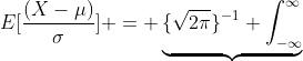 E[\frac{(X-\mu)}{\sigma}] =\displaystyle \underbrace{\{\sqrt{2\pi}\}^{-1} \int_{-\infty}^{\infty}\;w\;\mbox{exp}\bigg\{\dfrac{-w^2}{2}\bigg\}\;dw}_{\text{This is 0. The mean of a standard normal.}}