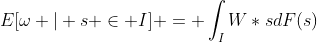 E[\omega | s \in I] = \int_{I}W*sdF(s)