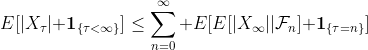 E[|X_\tau|{\bf 1}_{\{\tau<\infty\}}]\leq\sum_{n=0}^\infty E[E[|X_\infty||\mathcal{F}_n]{\bf 1}_{\{\tau=n\}}]