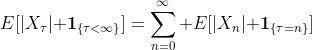 E[|X_\tau|{\bf 1}_{\{\tau<\infty\}}]=\sum_{n=0}^\infty E[|X_n|{\bf 1}_{\{\tau=n\}}]
