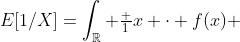 E[1/X]=\int_{\mathbb{R}} \tfrac 1x \cdot f(x) ~dx