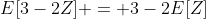 E[3-2Z] = 3-2E[Z]