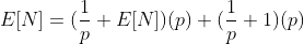 E[N]=(\frac{1}{p}+E[N])(p)+(\frac{1}{p}+1)(p)