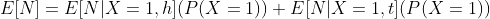 E[N]=E[N|X=1,h](P(X=1))+E[N|X=1,t](P(X=1))