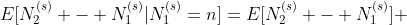 E[N^{(s)}_2 - N^{(s)}_1|N^{(s)}_1=n]=E[N^{(s)}_2 - N^{(s)}_1] 