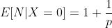 E[N|X=0]=1+\frac{1}{p}
