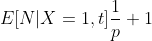 E[N|X=1,t]\frac{1}{p}+1
