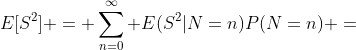 E[S^2] = \sum_{n=0}^{\infty} E(S^2|N=n)P(N=n) =