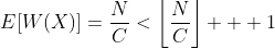 E[W(X)]=\frac{N}{C}<\left\lfloor\frac{N}{C}\right\rfloor+  1