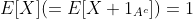 E[X](=E[X 1_{A^c}])=1