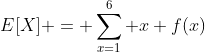 E[X] = \sum_{x=1}^{6} x f(x)