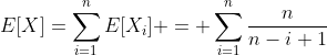 E[X]=\displaystyle\sum_{i=1}^nE[X_i] = \displaystyle\sum_{i=1}^n\frac{n}{n-i+1}