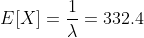 E[X]=\frac{1}{\lambda}=332.4
