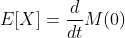 E[X]=\frac{d}{dt}M(0)