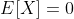 E[X]=0