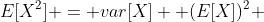 E[X^2] = var[X] +(E[X])^2 