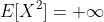 E[X^2]=+\infty