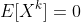 E[X^k]=0