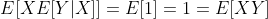 E[XE[Y|X]]=E[1]=1=E[XY]