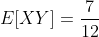 E[XY]=\frac{7}{12}