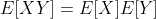 E[XY]=E[X]E[Y]