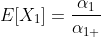 E[X_1]=\frac{\alpha_1}{\alpha_{1+}}