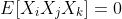 E[X_iX_jX_k]=0