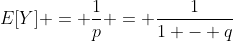 E[Y] = \frac{1}{p} = \frac{1}{1 - q}