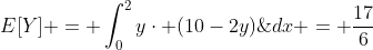 E[Y] = \int_{0}^{2}y\cdot (10-2y)\;dx = \frac{17}{6}