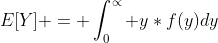 E[Y] = \int_0^{\propto} y*f(y)dy