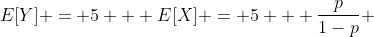 E[Y] = 5 + E[X] = 5 + \frac{p}{1-p} 