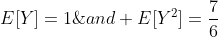 E[Y]=1\;and E[Y^2]=\frac{7}{6}