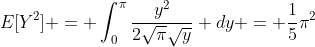 E[Y^{2}] = \int_{0}^{\pi}\frac{y^{2}}{2\sqrt{\pi}\sqrt{y}} dy = \frac{1}{5}\pi^{2}