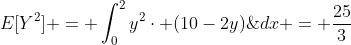 E[Y^{2}] = \int_{0}^{2}y^{2}\cdot (10-2y)\;dx = \frac{25}{3}