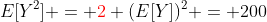 E[Y^2] = {\color{red}2} (E[Y])^2 = 200