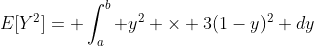 E[Y^2]= \int_{a}^{b} y^2 \times 3(1-y)^2 dy