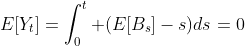 E[Y_t]=\int_0^t (E[B_s]-s)ds=0