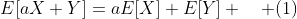 E[aX+Y]=aE[X]+E[Y] \quad (1)