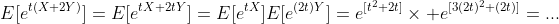 E[e^{t(X+2Y)}]=E[e^{tX+2tY}]=E[e^{tX}]E[e^{(2t)Y}]=e^{[t^2+2t]}\times e^{[3(2t)^2+(2t)]}=...