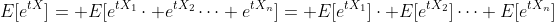 E[e^{tX}]= E[e^{tX_1}\cdot e^{tX_2}\cdots e^{tX_n}]= E[e^{tX_1}]\cdot E[e^{tX_2}]\cdots E[e^{tX_n}]