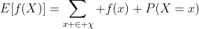 E[f(X)]=\sum_{x \in \chi} f(x) P(X=x)