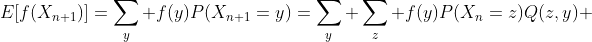 E[f(X_{n+1})]=\sum_y f(y)P(X_{n+1}=y)=\sum_y \sum_z f(y)P(X_n=z)Q(z,y) 