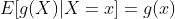 E[g(X)|X=x]=g(x)