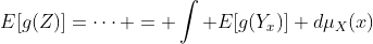 E[g(Z)]=\cdots = \int E[g(Y_x)] d\mu_X(x)