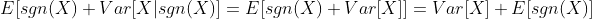 E[sgn(X) Var[X|sgn(X)]=E[sgn(X) Var[X]]=Var[X] E[sgn(X)]