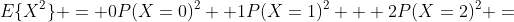 E\{X^2\} = 0P(X=0)^2+ 1P(X=1)^2 + 2P(X=2)^2 =