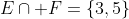 E\cap F=\{3,5\}