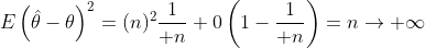 E\left(\hat\theta-\theta\right)^2=(n)^2{1\over n}+0\left(1-{1\over n}\right)=n\to \infty