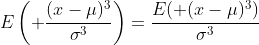 E\left( \frac{(x-\mu)^3}{\sigma^3}\right)=\frac{E( (x-\mu)^3)}{\sigma^3}