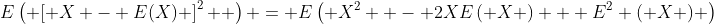 E\left( {\left[ {X - E(X)} \right]^2 } \right) = E\left( {X^2  - 2XE\left( X \right) + E^2 \left( X \right)} \right)